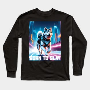 Born to Slay - Cyberpunk Husky Long Sleeve T-Shirt